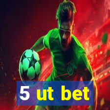 5 ut bet